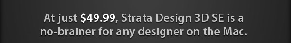 At just $49.99, Strata Design 3D SE is a no-brainer for any designer on the Mac.